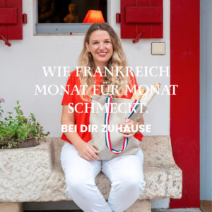 Wie Frankreich Monat für Monat schmeckt - bei dir zuhause